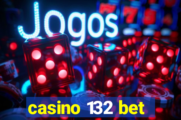 casino 132 bet